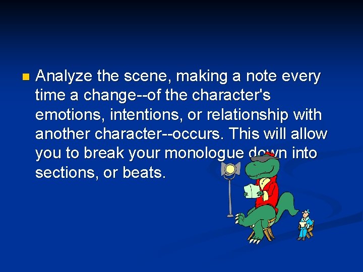 n Analyze the scene, making a note every time a change--of the character's emotions,
