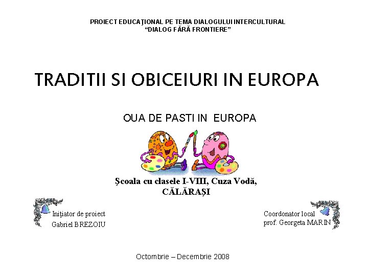 PROIECT EDUCAŢIONAL PE TEMA DIALOGULUI INTERCULTURAL “DIALOG FĂRĂ FRONTIERE” TRADITII SI OBICEIURI IN EUROPA