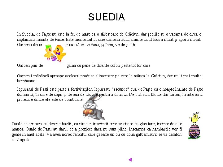 SUEDIA În Suedia, de Paşte nu este la fel de mare ca o sărbătoare