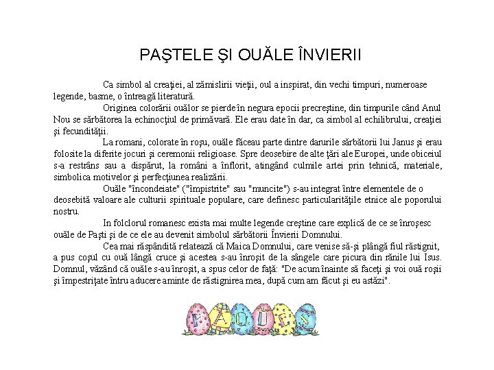 PAŞTELE ŞI OUĂLE ÎNVIERII Ca simbol al creaţiei, al zămislirii vieţii, oul a inspirat,