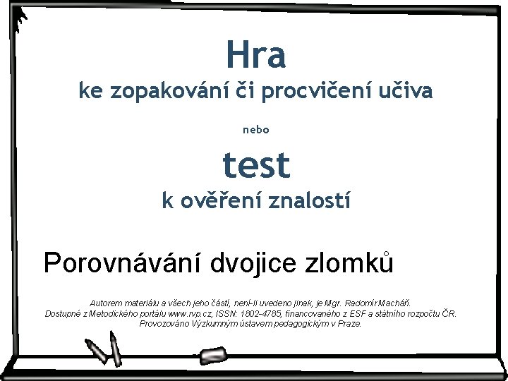 Hra ke zopakování či procvičení učiva nebo test k ověření znalostí Porovnávání dvojice zlomků