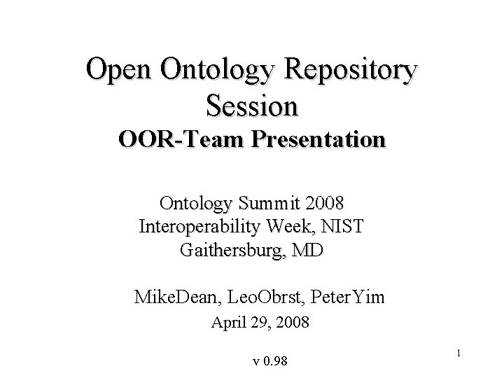 Open Ontology Repository Session OOR-Team Presentation Ontology Summit 2008 Interoperability Week, NIST Gaithersburg, MD