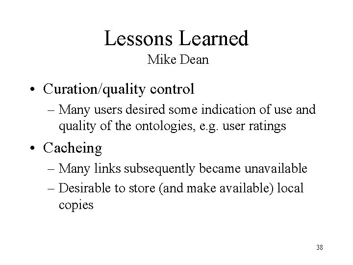 Lessons Learned Mike Dean • Curation/quality control – Many users desired some indication of