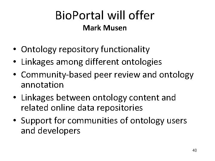 Bio. Portal will offer Mark Musen • Ontology repository functionality • Linkages among different