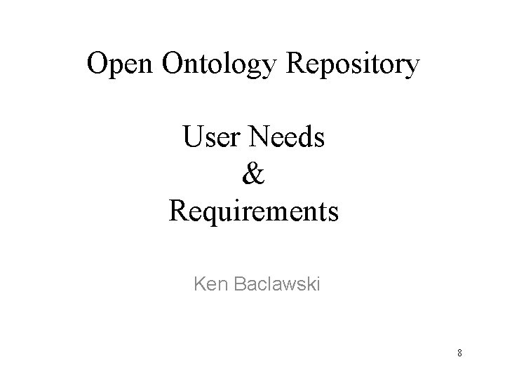 Open Ontology Repository User Needs & Requirements Ken Baclawski 8 