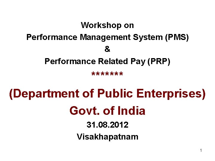 Workshop on Performance Management System (PMS) & Performance Related Pay (PRP) ******* (Department of