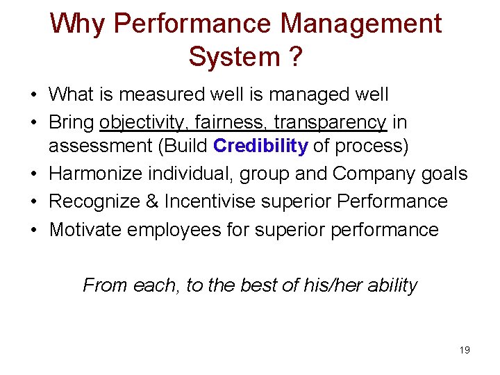 Why Performance Management System ? • What is measured well is managed well •