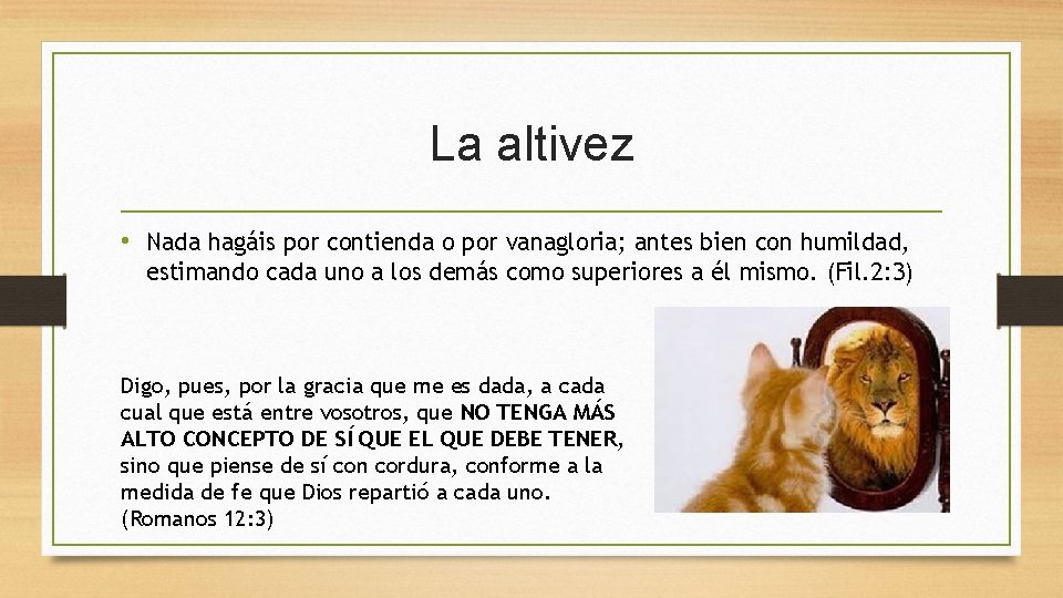 La altivez • Nada hagáis por contienda o por vanagloria; antes bien con humildad,