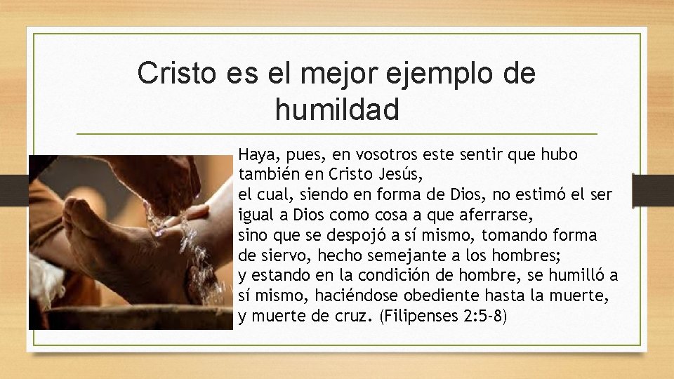 Cristo es el mejor ejemplo de humildad Haya, pues, en vosotros este sentir que