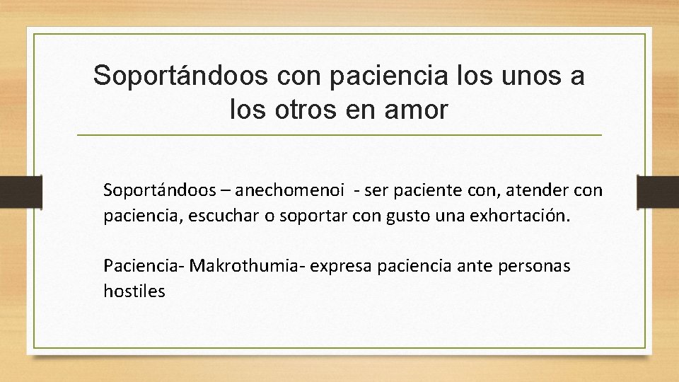 Soportándoos con paciencia los unos a los otros en amor Soportándoos – anechomenoi -