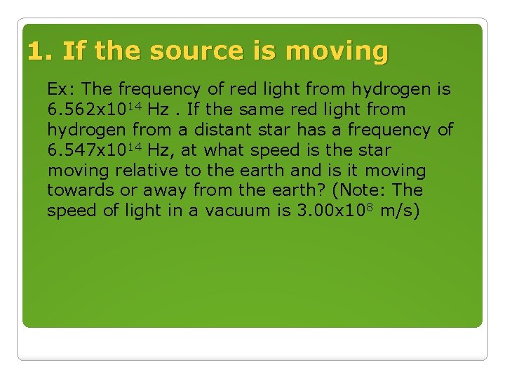 1. If the source is moving Ex: The frequency of red light from hydrogen 1. If the source is moving Ex: The frequency of red light from hydrogen