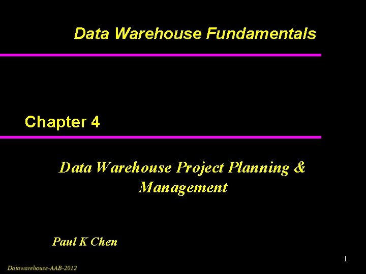 Data Warehouse Fundamentals Chapter 4 Data Warehouse Project Planning & Management Paul K Chen