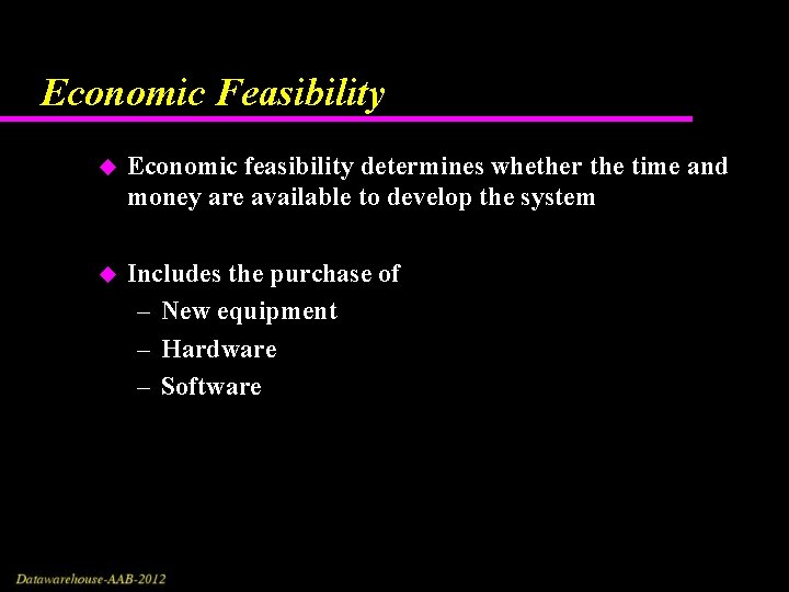 Economic Feasibility u Economic feasibility determines whether the time and money are available to