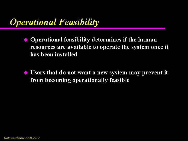 Operational Feasibility u Operational feasibility determines if the human resources are available to operate