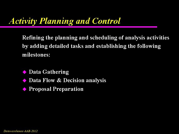 Activity Planning and Control Refining the planning and scheduling of analysis activities by adding