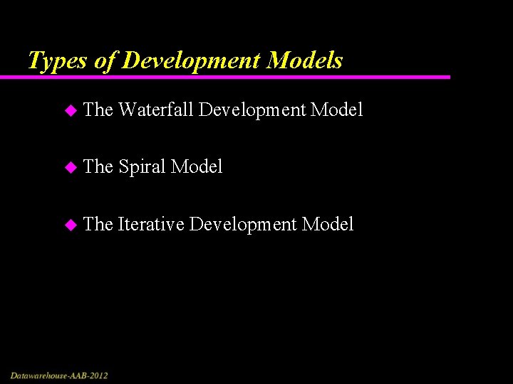 Types of Development Models u The Waterfall Development Model u The Spiral Model u