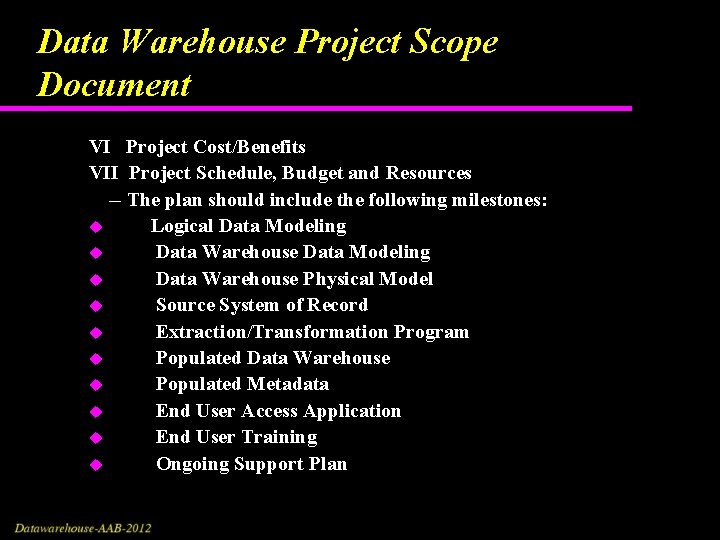 Data Warehouse Project Scope Document VI Project Cost/Benefits VII Project Schedule, Budget and Resources
