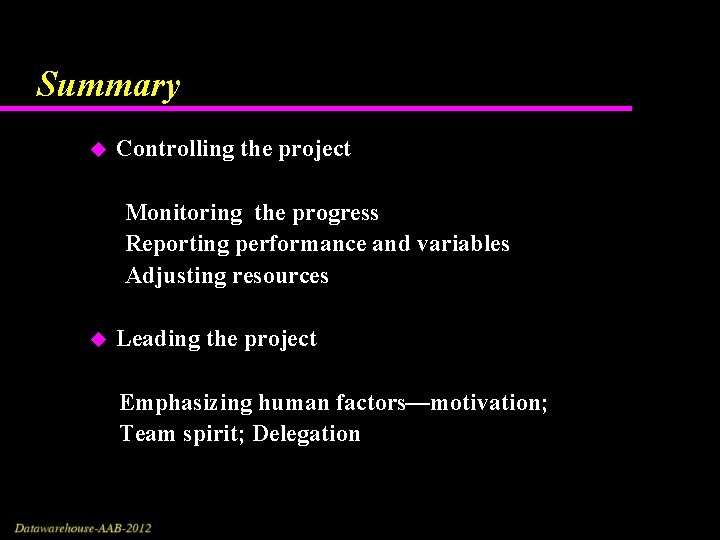 Summary Controlling the project Monitoring the progress Reporting performance and variables Adjusting resources u