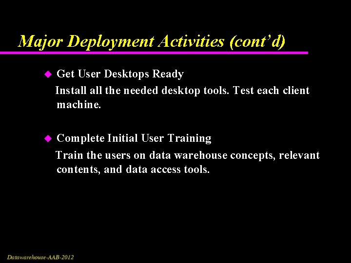 Major Deployment Activities (cont’d) Get User Desktops Ready Install the needed desktop tools. Test