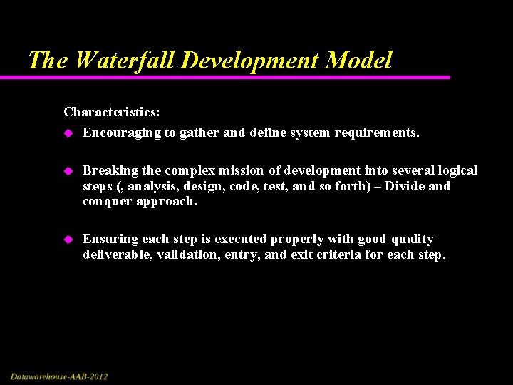 The Waterfall Development Model Characteristics: u Encouraging to gather and define system requirements. u