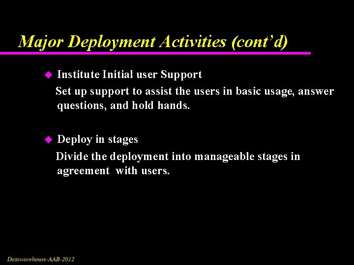 Major Deployment Activities (cont’d) Institute Initial user Support Set up support to assist the