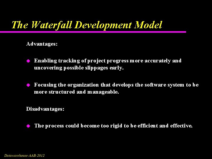 The Waterfall Development Model Advantages: u Enabling tracking of project progress more accurately and