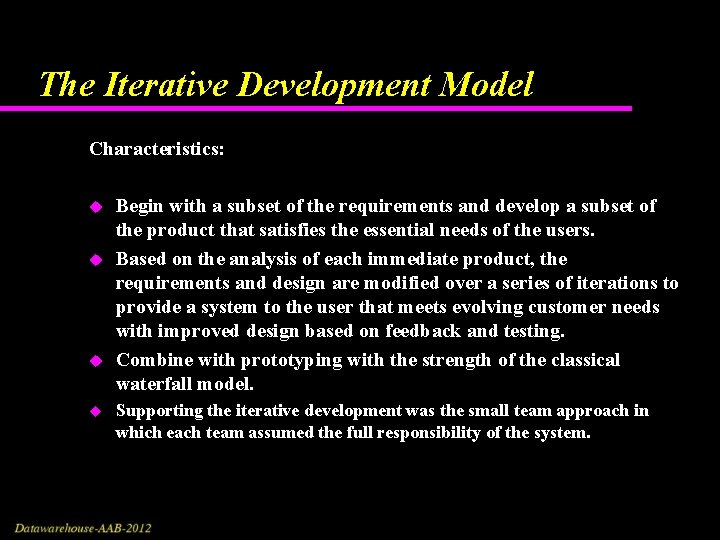 The Iterative Development Model Characteristics: u u Begin with a subset of the requirements