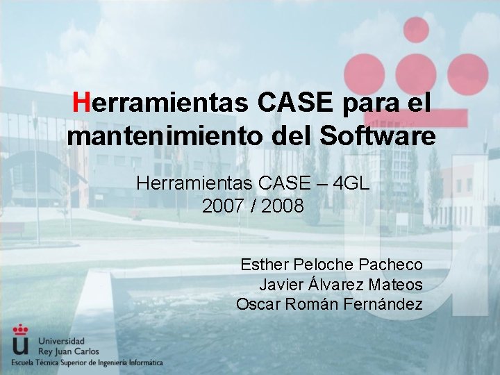 Herramientas CASE para el mantenimiento del Software Herramientas CASE – 4 GL 2007 /