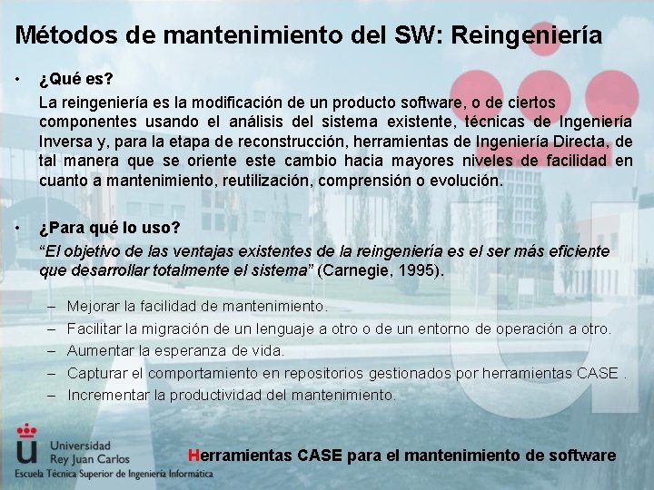 Métodos de mantenimiento del SW: Reingeniería • ¿Qué es? La reingeniería es la modificación