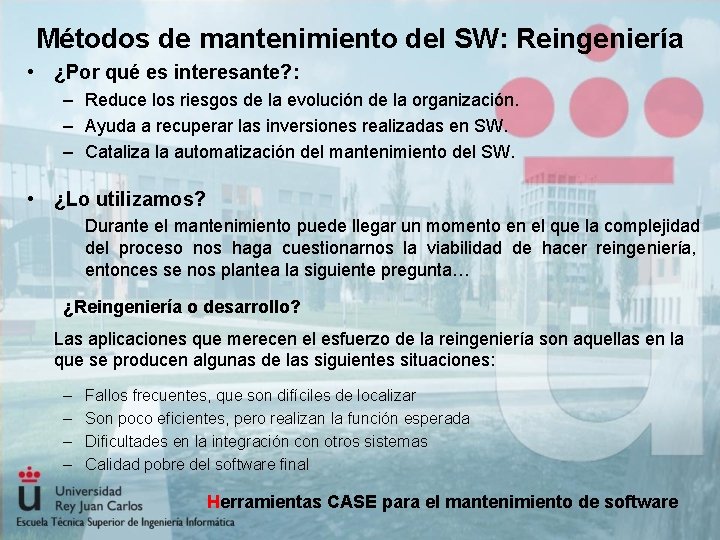 Métodos de mantenimiento del SW: Reingeniería • ¿Por qué es interesante? : – Reduce