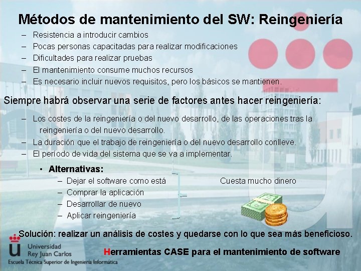 Métodos de mantenimiento del SW: Reingeniería – – – Resistencia a introducir cambios Pocas