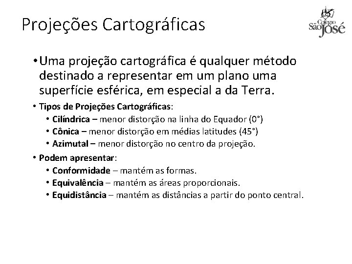 Projeções Cartográficas • Uma projeção cartográfica é qualquer método destinado a representar em um