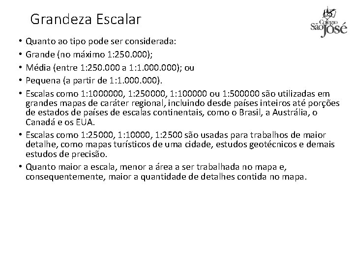 Grandeza Escalar Quanto ao tipo pode ser considerada: Grande (no máximo 1: 250. 000);