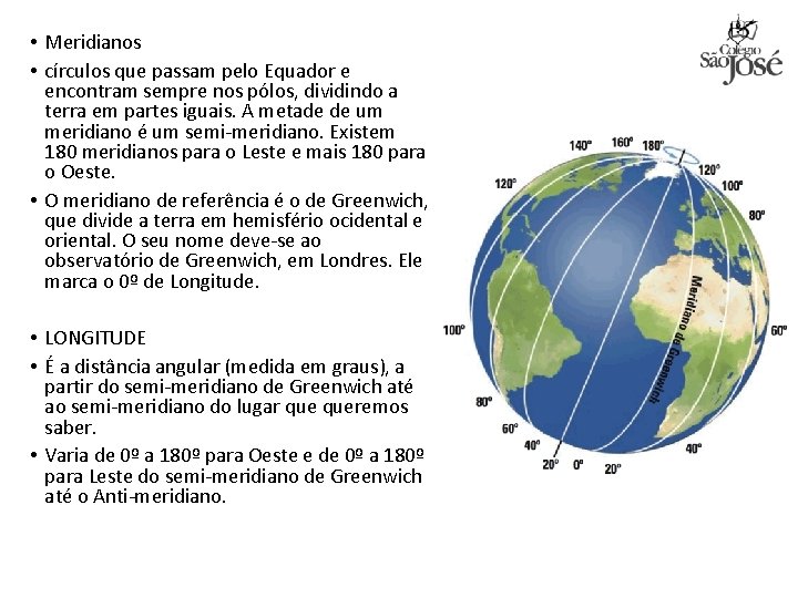  • Meridianos • círculos que passam pelo Equador e encontram sempre nos pólos,