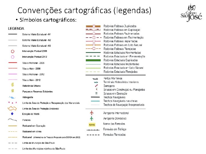 Convenções cartográficas (legendas) • Símbolos cartográficos: 