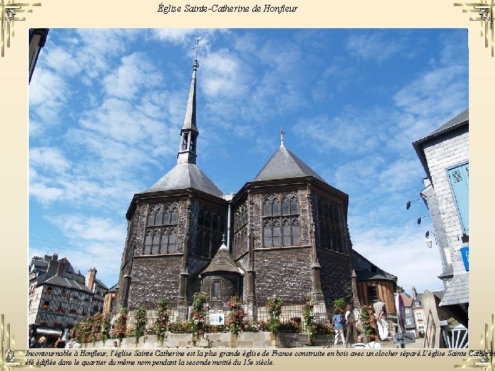 Église Sainte-Catherine de Honfleur Incontournable à Honfleur, l'église Sainte Catherine est la plus grande