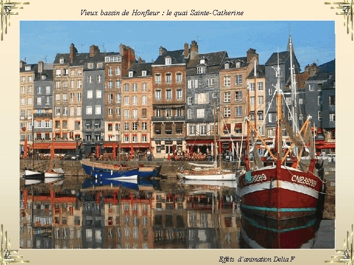 Vieux bassin de Honfleur : le quai Sainte-Catherine Effets d’animation Delia F 