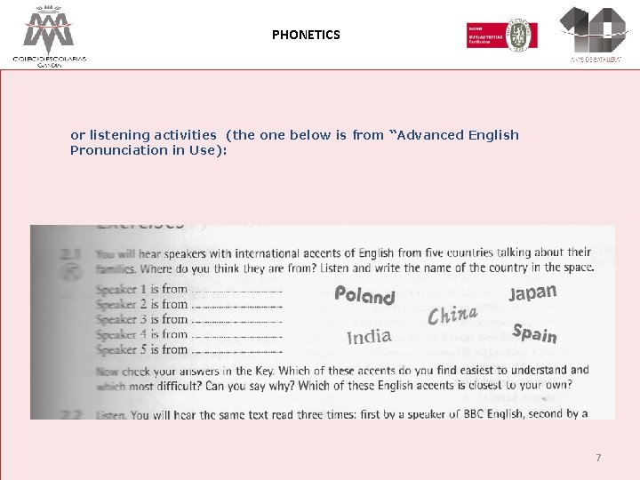 PHONETICS or listening activities (the one below is from “Advanced English Pronunciation in Use):