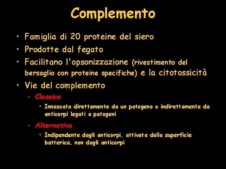 Complemento • Famiglia di 20 proteine del siero • Prodotte dal fegato • Facilitano