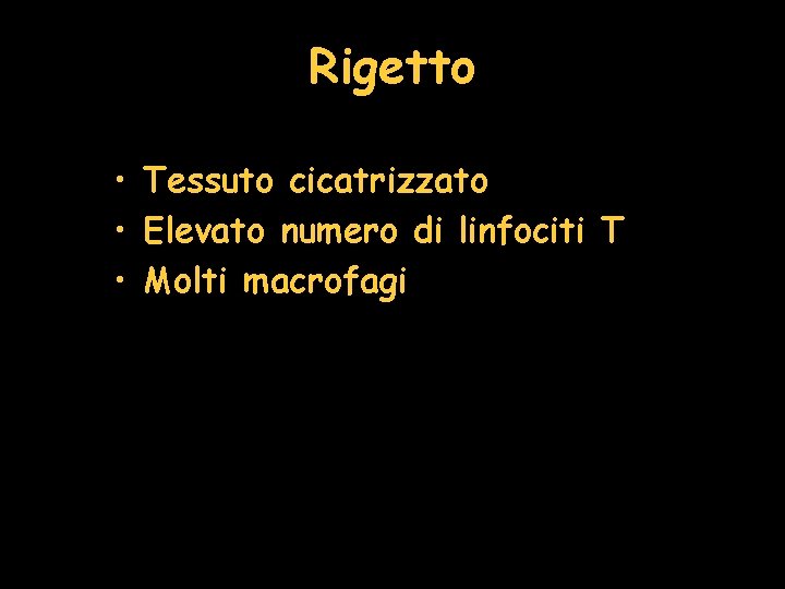 Rigetto • Tessuto cicatrizzato • Elevato numero di linfociti T • Molti macrofagi 