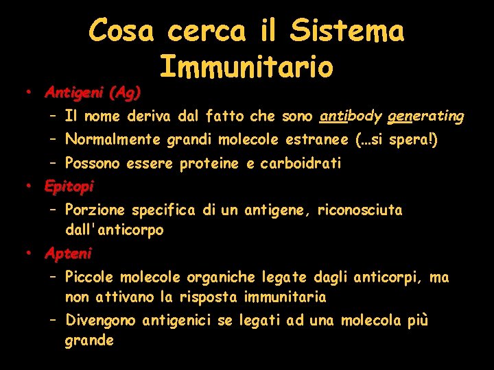 Cosa cerca il Sistema Immunitario • Antigeni (Ag) – Il nome deriva dal fatto