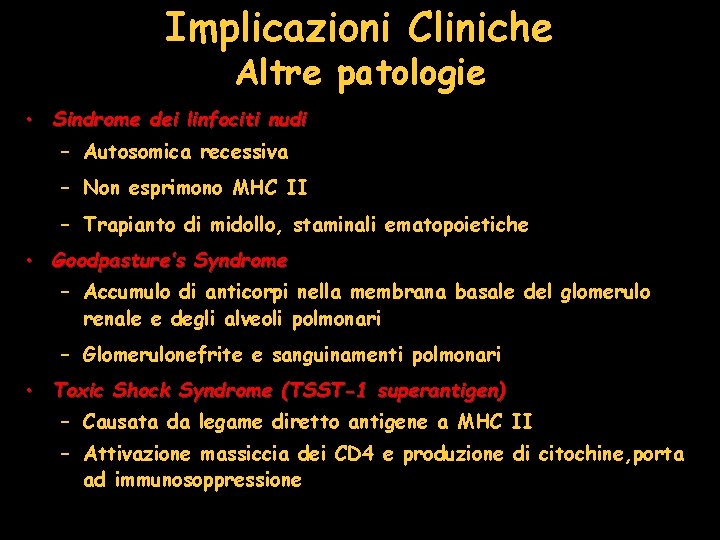 Implicazioni Cliniche Altre patologie • Sindrome dei linfociti nudi – Autosomica recessiva – Non