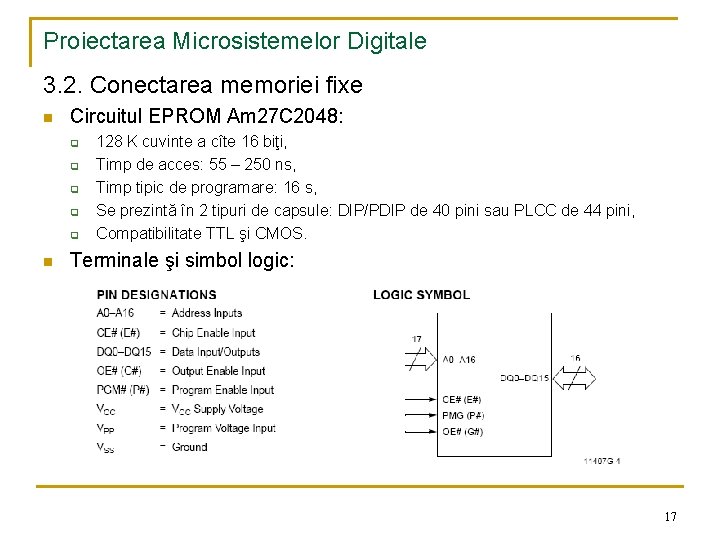 Proiectarea Microsistemelor Digitale 3. 2. Conectarea memoriei fixe n Circuitul EPROM Am 27 C