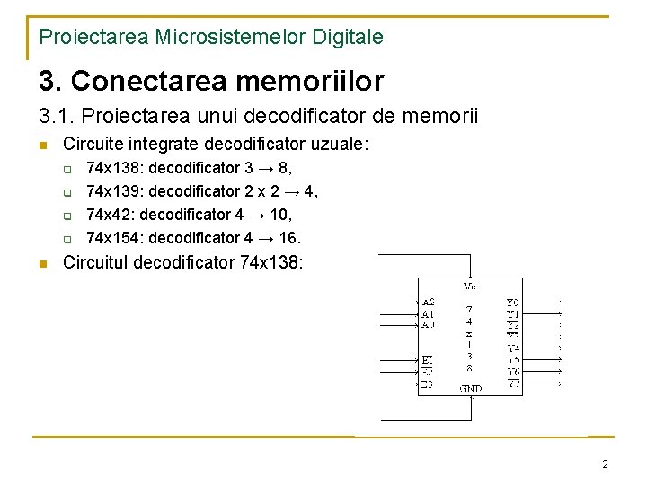 Proiectarea Microsistemelor Digitale 3. Conectarea memoriilor 3. 1. Proiectarea unui decodificator de memorii n