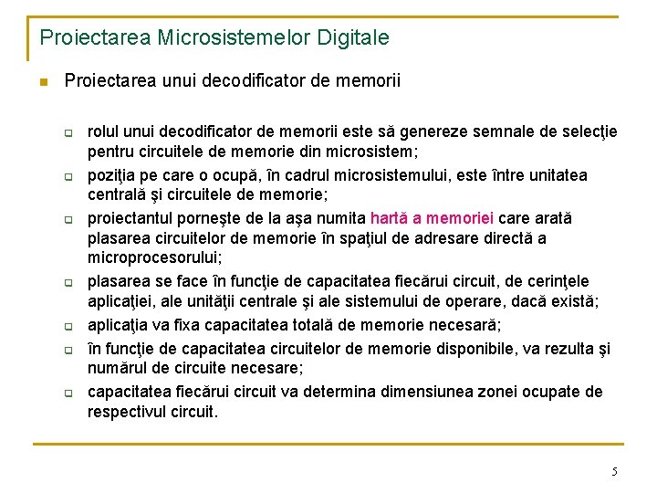 Proiectarea Microsistemelor Digitale n Proiectarea unui decodificator de memorii q q q q rolul