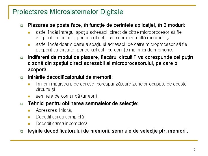 Proiectarea Microsistemelor Digitale q Plasarea se poate face, în funcţie de cerinţele aplicaţiei, în