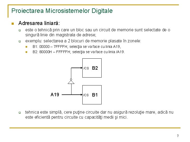 Proiectarea Microsistemelor Digitale n Adresarea liniară: q q este o tehnică prin care un