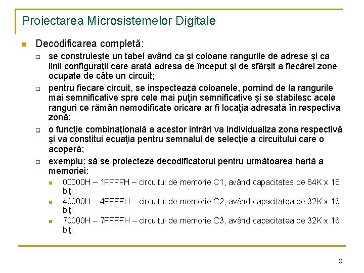 Proiectarea Microsistemelor Digitale n Decodificarea completă: q q se construieşte un tabel având ca