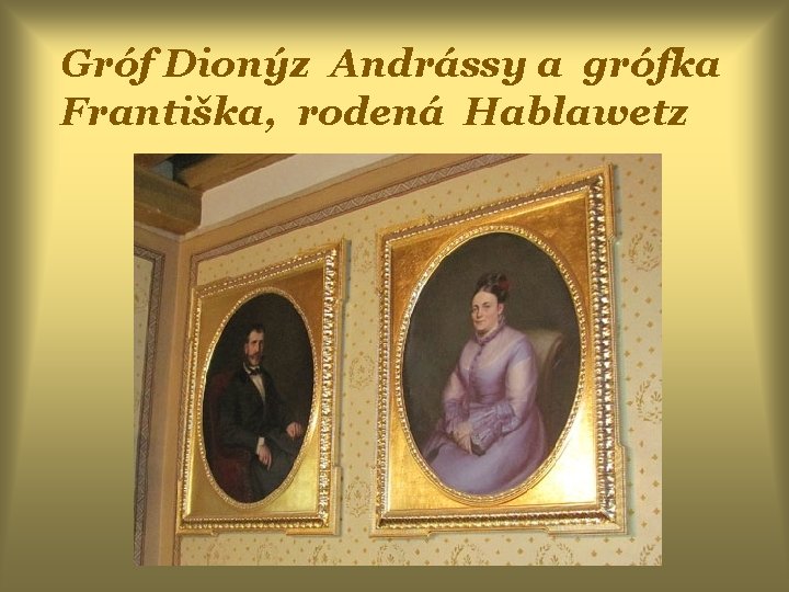 Gróf Dionýz Andrássy a grófka Františka, rodená Hablawetz 