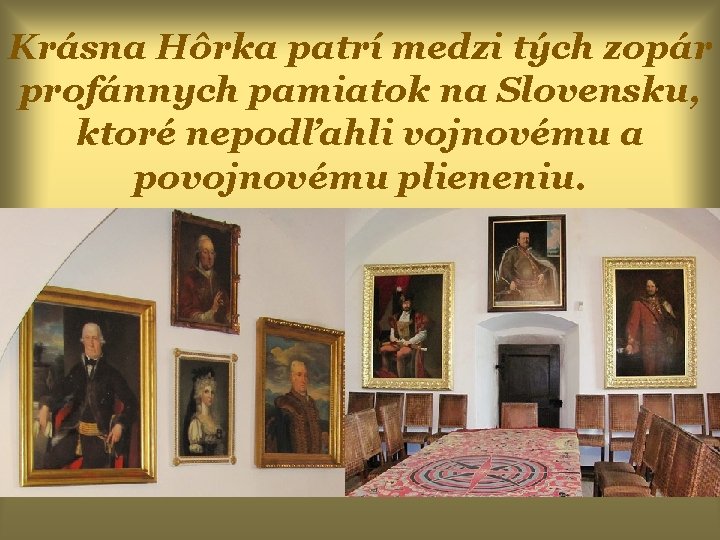 Krásna Hôrka patrí medzi tých zopár profánnych pamiatok na Slovensku, ktoré nepodľahli vojnovému a